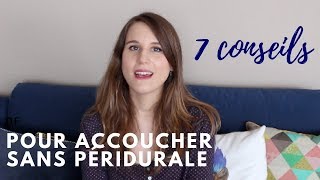 7 CONSEILS POUR ACCOUCHER SANS PÉRIDURALE ♥ [upl. by Cain]