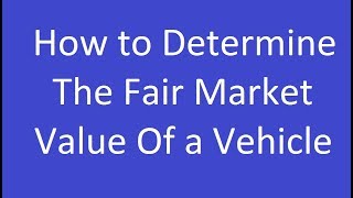 How to Determine the Fair Market Value of a Vehicle [upl. by Jessica]