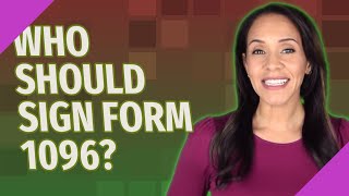 Who should sign Form 1096 [upl. by Faydra]