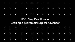 HSC Sim Reactions – Making a hydrometallurgical flowsheet [upl. by Terrilyn]