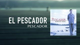 Marcos Vidal  El Pescador  Pescador [upl. by Sears60]