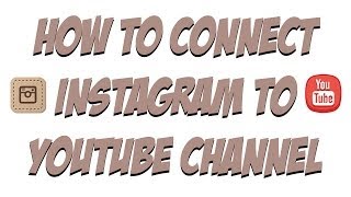 How To Connect Instagram Account To A Youtube Channel [upl. by Sirk]